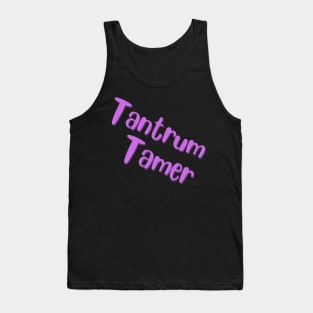 tantrum tamer Tank Top